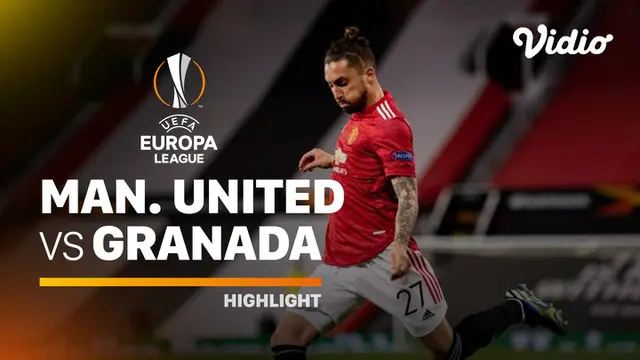 VIDEO: Highlights Liga Europa, Manchester United Kembali Tundukkan Granada 2-0