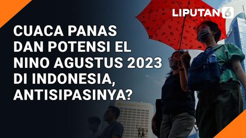 VIDEO: Cuaca Panas dan Potensi El Nino Agustus 2023 di Indonesia, Antisipasinya?