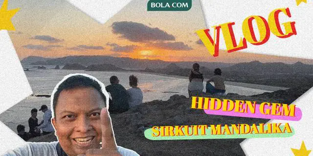 VIDEO Vlog Bola: Melihat Sisi Lain Keindahan Sirkuit Mandalika dari Bukit Merese