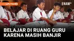 Sekolah Masih Tergenang Banjir, Siswa Belajar di Ruang Guru
