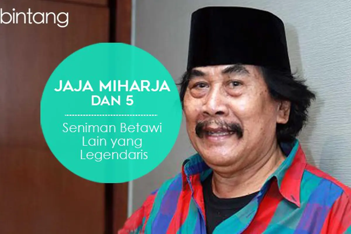 [Bintang] Jaja Miharja dan 5 Seniman Betawi Lain yang Legendaris