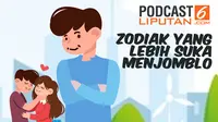 Podcast Zodiak yang lebih suka jadi jomblo