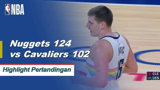 Cuplikan Pertandingan NBA : Nuggets 124 vs Cavaliers 102
