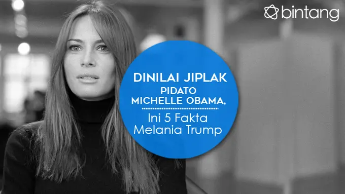 [Bintang] Dinilai Jiplak Pidato Michelle Obama, Ini 5 Fakta Melania Trump