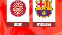 Prediksi Liga Spanyol Girona Vs Barcelona: Batu Sandungan atau Korban?