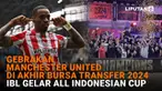 Mulai dari gebrakan Manchester United di akhir bursa transfer 2024 hingga IBL gelar All Indonesian Cup di News Flash Sport Liputan6.com.