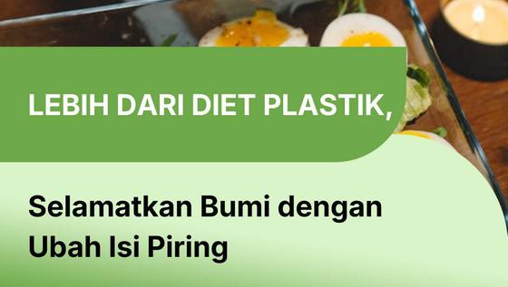 Lebih dari Diet Plastik, Selamatkan Bumi dengan Ubah Isi Piring