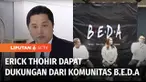 Gerakan anak muda, berani, enerjik, dahsyat, amanah atau B.E.D.A, mendukung penuh langkah Menteri Erick Thohir, mencalonkan diri menjadi Ketua Umum PSSI. Mereka menilai, Erick adalah sosok yang tepat karena pernah mengelola tim Seri A Italia, Inter M...