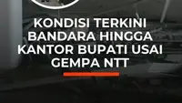 Kondisi Terkini Bandara hingga Kantor Bupati Usai Gempa NTT