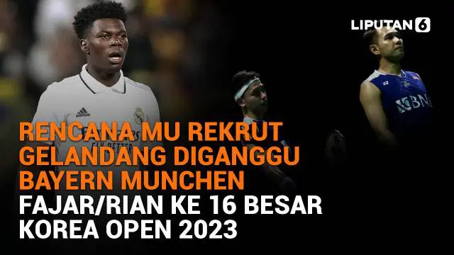 Mulai dari rencana MU rekrut gelandang diganggu Bayern Munchen hingga Fajar/Rian ke 16 besar Korea Open 2023, berikut sejumlah berita menarik News Flash Sport Liputan6.com.