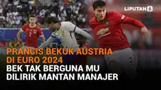 Mulai dari Prancis bekuk Austria di Euro 2024 hingga bek tak berguna MU dilirik mantan manajer, berikut sejumlah berita menarik News Flash Sport Liputan6.com.