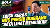 Emosi! Erick Soal Bus Persib Diserang Diduga Suporter Persija: Tanggung Jawab, Saya Lihat Membakar!