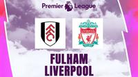 Liga Inggris - Fulham Vs Liverpool (Bola.com/Adreanus Titus)
