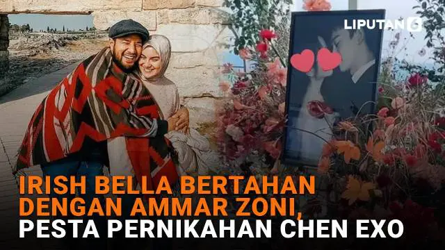 Irish Bella Bertahan dengan Ammar Zoni, Pesta Pernikahan Chen EXO
