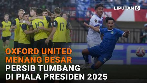Oxford United Menang Besar, Persib Tumbang di Piala Presiden 2025