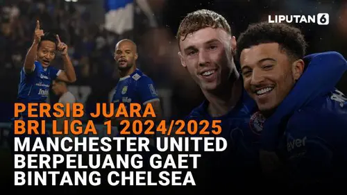 Persib Juara BRI Liga 1 2024/2025, Manchester United Berpeluang Gaet Bintang Chelsea