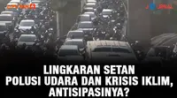 Journal Lingkaran Setan Polusi dan Krisis Iklim, Antisipasinya?