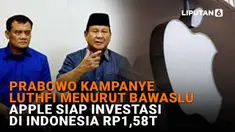 Mulai dari Prabowo kampanye Luthfi menurut Bawaslu hingga Apple siap investasi di Indonesia Rp1,58T di News Flash Liputan6.com.