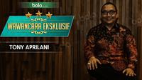 Wawancara Eksklusif Tony Aprilani (Bola.com/Adreanus Titus)
