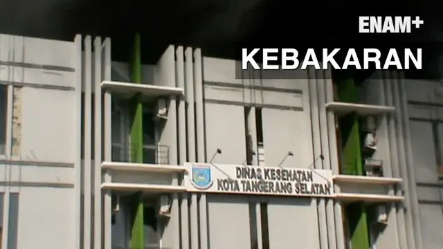 ENAM PLUS: Kantor Dinas Kesehatan Tangsel Terbakar