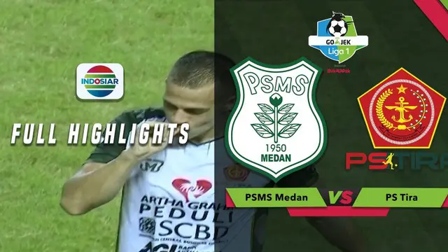 VIDEO: Highlights Liga 1 2018, PSMS Vs PS Tira 2-4
