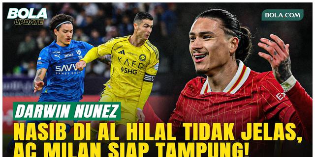 Masa Depan Darwin Nunez di Al Hilal Terancam, AC Milan dan Chelsea Berebut