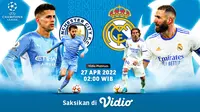 Link Live Streaming Semifinal Liga Champions : Manchester City Vs Real Madrid di Vidio, 27 April 2022