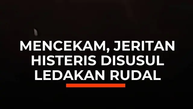 Mencekam, Jeritan Histeris Disusul Ledakan Rudal