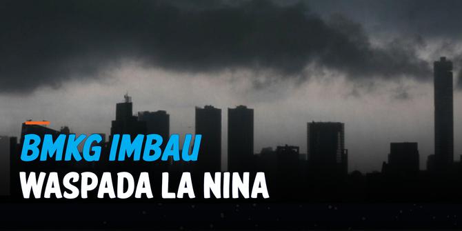 VIDEO: BMKG Imbau Waspada La Nina dan Potensi Bencana Turunannya