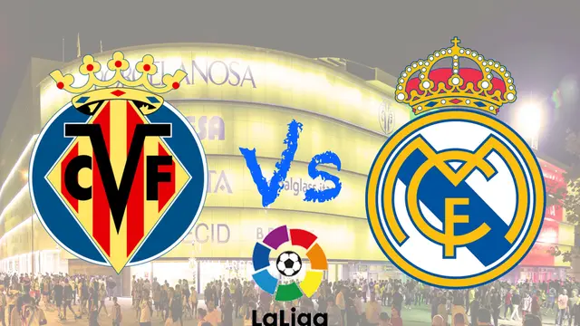 La Liga - Prediksi Pertandingan - Villarreal Vs Real Madrid