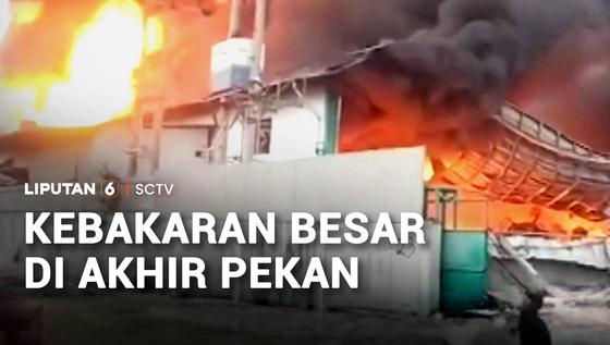 Kebakaran Besar di Akhir Pekan
