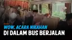 PERNIKAHAN UNIK, DIGELAR DALAM BUS BERJALAN