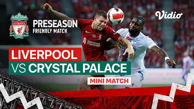 Berita video mini match Liverpool kontra Crystal Palace di National Stadium Singapura, Sabtu (16/7/2022) malam hari WIB.