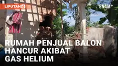 Tabung Gas Helium Meledak, Rumah Penjual Balon Hancur