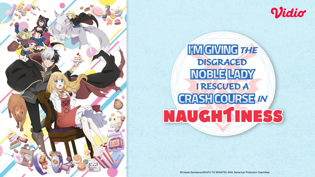 Sinopsis Lengkap Anime I'm Giving the Disgraced Noble Lady I Rescued a Crash Course in Naughtiness, Tonton Sekarang di Vidio