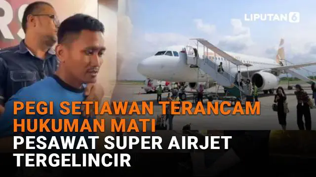 Mulai dari Pegi Setiawan terancam hukuman mati hingga pesawat super airjet tergelincir, berikut sejumlah berita menarik News Flash Liputan6.com.