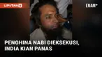 Penghina Nabi Muhammad Dieksekusi, Kericuhan Umat Beragama di India Kembali Terjadi
