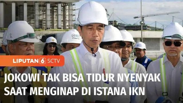 Sejak Senin kemarin, Presiden mulai berkantor di Ibu Kota Nusantara, Kalimantan Timur, bermalam sejak Minggu, Presiden mengaku tak bisa tidur nyenyak. Apa ya penyebabnya?