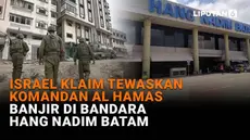 Mulai dari Israel klaim tewaskan komandan AL Hamas hingga banjir di Bandara Hang Nadim Batam, berikut sejumlah berita menarik News Flash Liputan6.com.