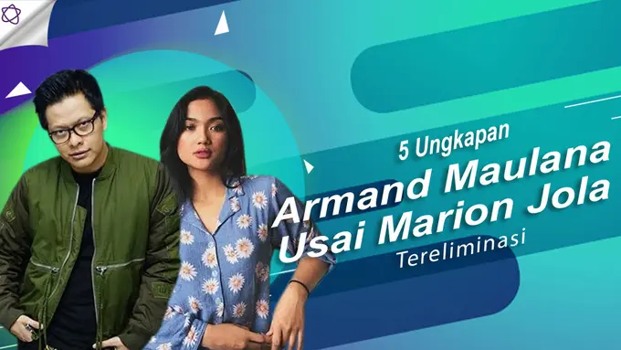 [Bintang] 5 Ungkapan Armand Maulana Usai Marion Jola Tereliminasi