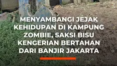 Kampung Zombie di Cililitan, Jakarta Timur, dijuluki demikian karena deretan rumah rusak dan ditinggalkan akibat banjir kiriman dari Bogor yang berulang, membuat lantai bawah bangunan kosong, berlumpur, dan tak lagi dihuni, sementara warga yang tersisa bertahan di lantai atas karena faktor ekonom...