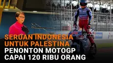 Mulai dari seruan Indonesia untuk Palestina hingga penonton MotoGP capai 120 ribu orang di News Flash Liputan6.com.