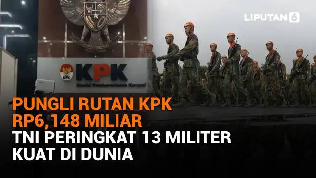 Mulai dari pungli rutan KPK Rp6,148 miliar hingga TNI peringkat 13 militer kuat di dunia, berikut sejumlah berita menarik News Flash Liputan6.com.