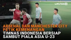 Mulai dari Arsenal dan Manchester City petik kemenangan hingga Timnas Indonesia bersiap sambut Piala Asia U-23, berikut sejumlah berita menarik News Flash Sport Liputan6.com.