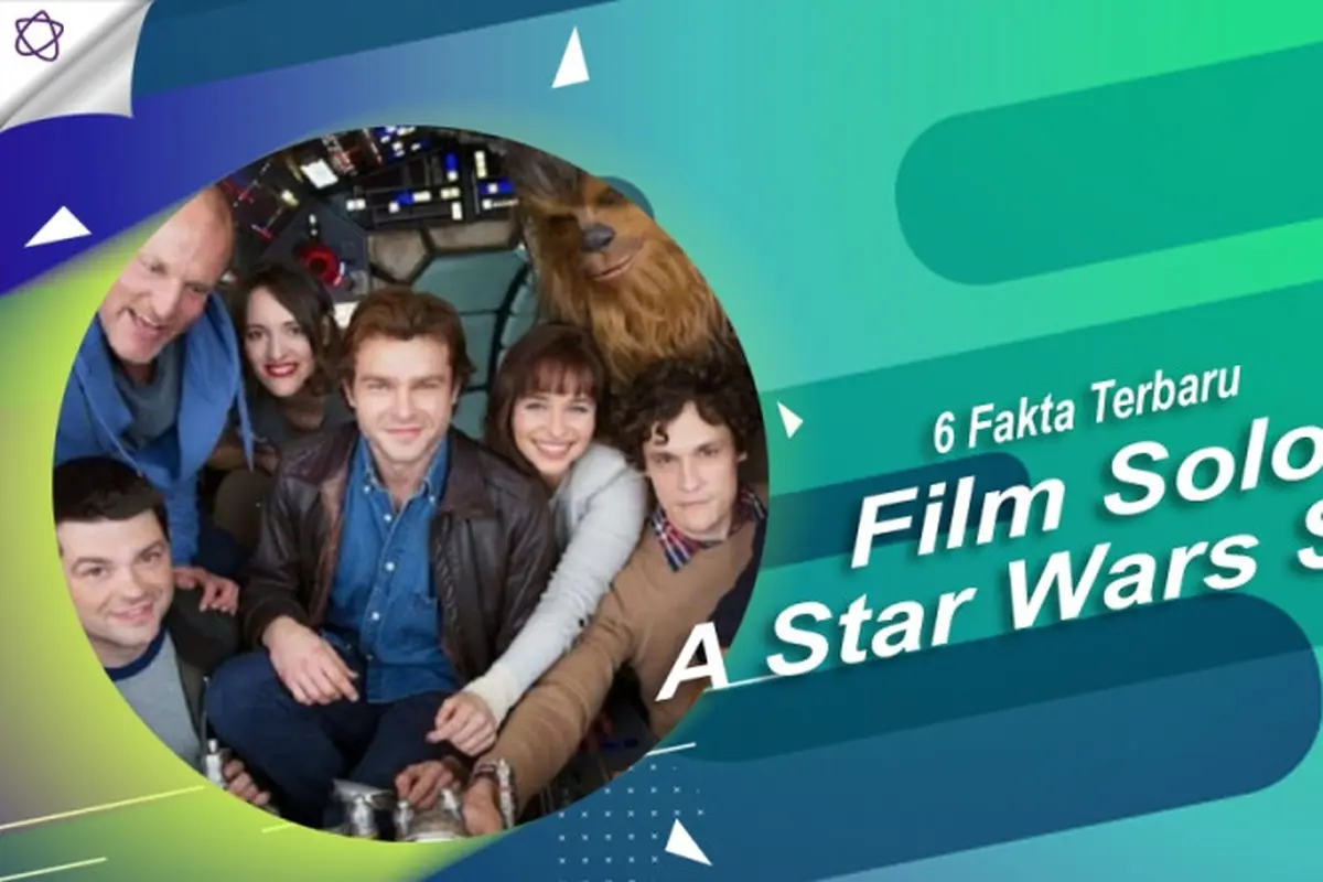 [Bintang] 6 Fakta Terbaru Film Solo: A Star Wars Story