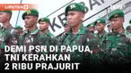 2 Ribu Prajurit TNI Tiba di Papua Selatan Untuk Dukung Sejuta Lahan
