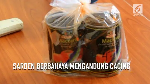 VIDEO: Waspada, Ada Sarden Kalengan Mengandung Cacing