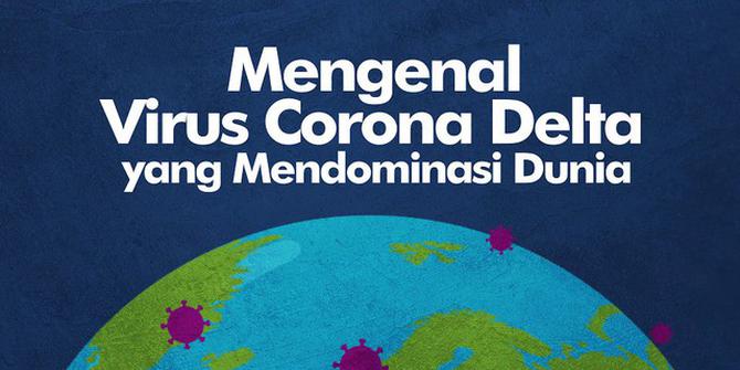 VIDEOGRAFIS: Mengenal Virus Corona Delta yang Mendominasi Dunia