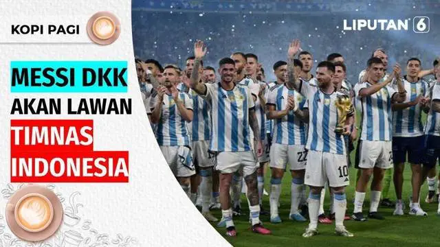 VIDEO: Juara Dunia, Argentina Akan Berlaga Melawan Timnas Indonesia! Messi Ikut Tampil | Kopi Pagi Liputan 6