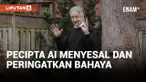 Pencipta AI Menyesal Kembangkan Teknologi Tersebut, Peringatan Bahaya di Masa Depan
